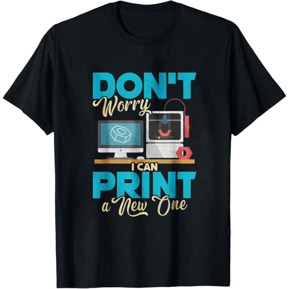 Don't Worry I Can Print A New  - 3D Printing Design Maker 评论和价格